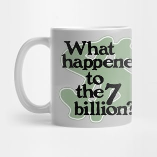 What Happened To The 7 Billion? Mug